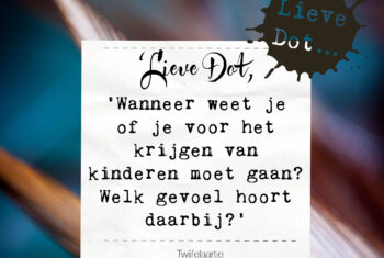 Lieve Dot: advies aan Twijfelaartje